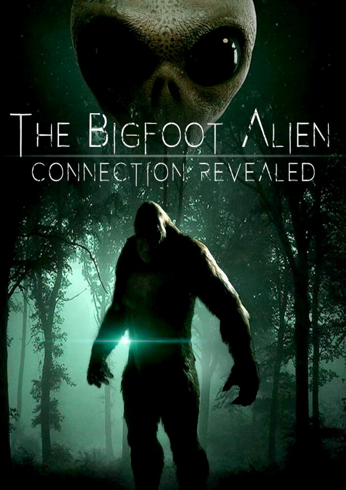 The Bigfoot Alien Connection Revealed