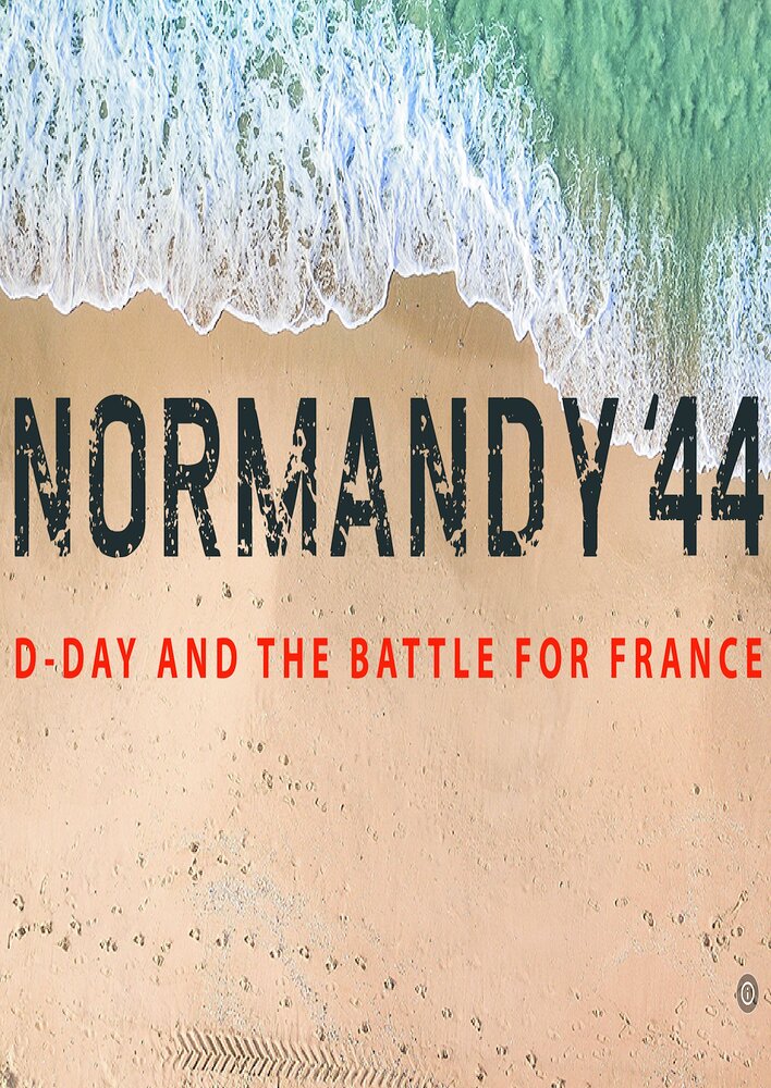 Normandy '44: D-Day and the Battle for France