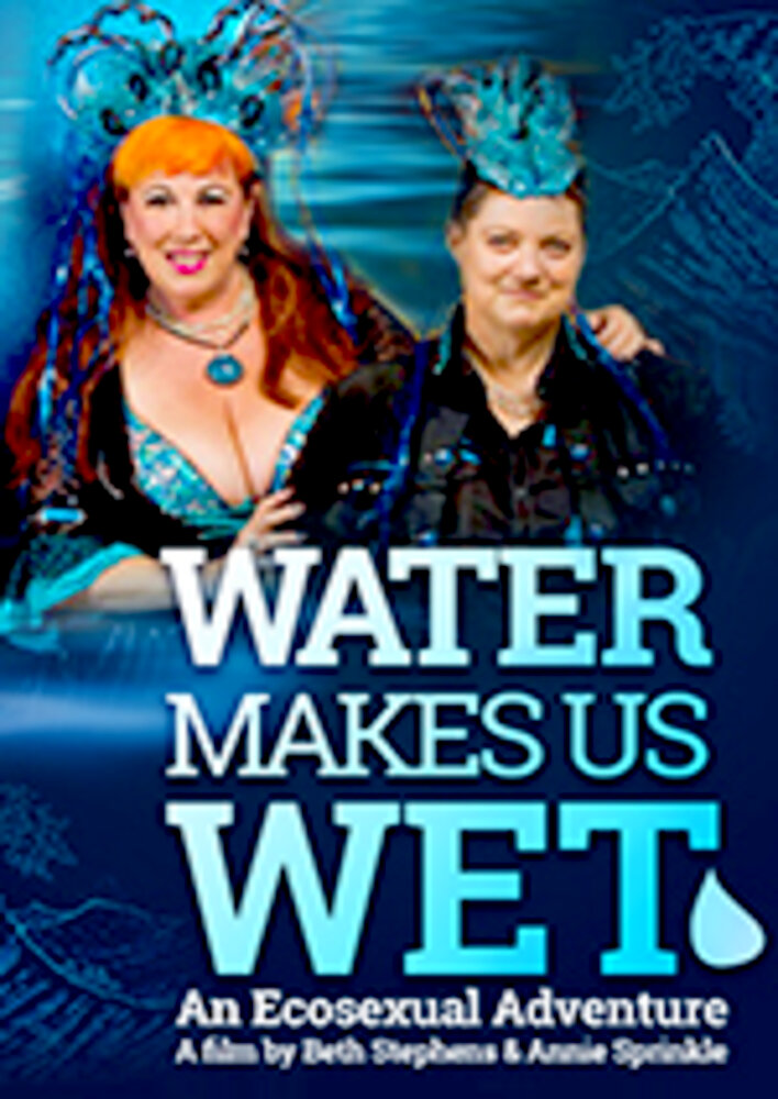 Water Makes Us Wet: An Ecosexual Adventure