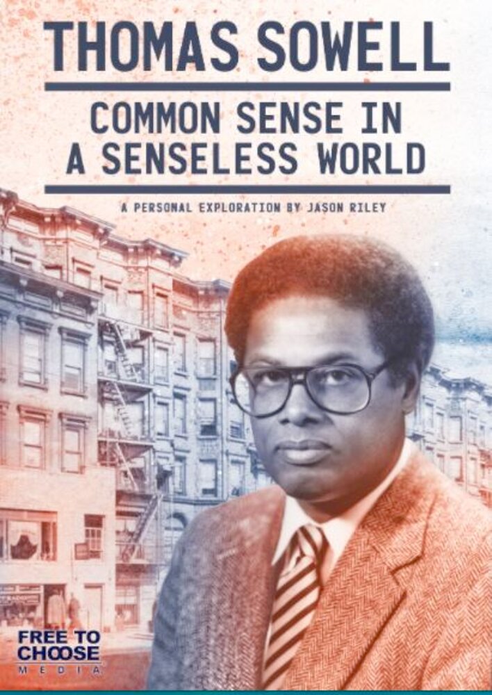 Thomas Sowell: Common Sense in a Senseless World, A Personal Exploration by Jason Riley