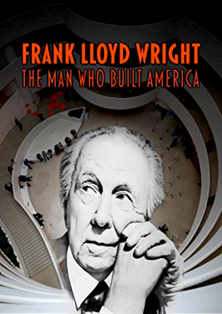 Frank Lloyd Wright: The Man Who Built America