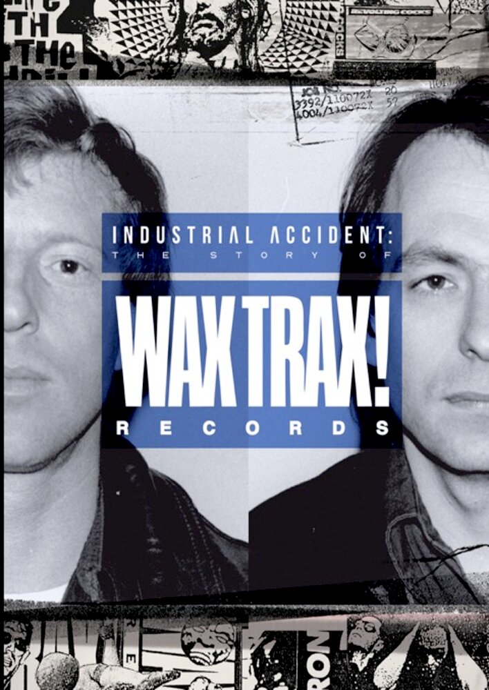 Industrial Accident: The Story of Wax Trax! Records