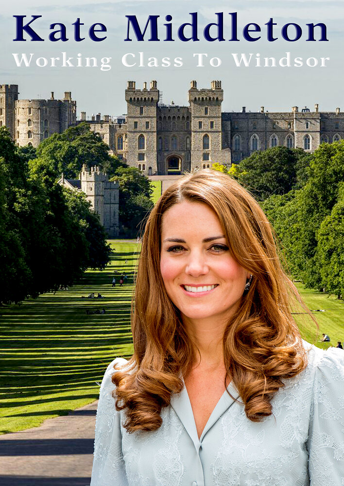 Kate Middleton: Working Class to Windsor