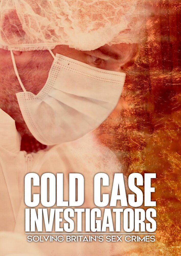 Cold Case Investigators: Solving Britain's Sex Crimes