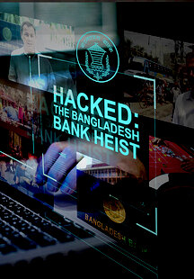 Hacked: The Bangladesh Bank Heist