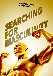 VICE News Presents: Searching for Masculinity