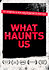 What Haunts Us