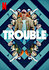 Trouble