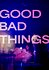 Good Bad Things