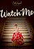 Watch me