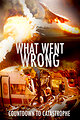 What Went Wrong: Countdown to Catastrophe