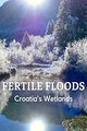 Fertile Floods: Croatia's Wetlands