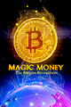 Magic Money: The Bitcoin Revolution