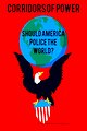 Corridors of Power: Should America Police the World?