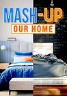 Mash-Up Our Home