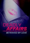 Deadly Affairs: Betrayed by Love