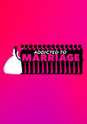 Addicted to Marriage