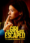 The Girl Who Escaped: The Kara Robinson Story