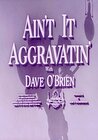 Ain't It Aggravatin'