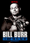 Bill Burr: I'm Sorry You Feel That Way