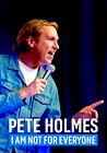 Pete Holmes: I Am Not for Everyone