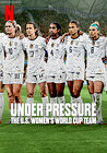 Under Pressure: The U.S. Women's World Cup Team