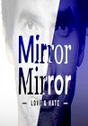 Mirror Mirror: Love and Hate