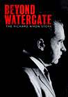 Beyond Watergate: The Richard Nixon Story