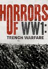 Horrors of WWI: Trench Warfare